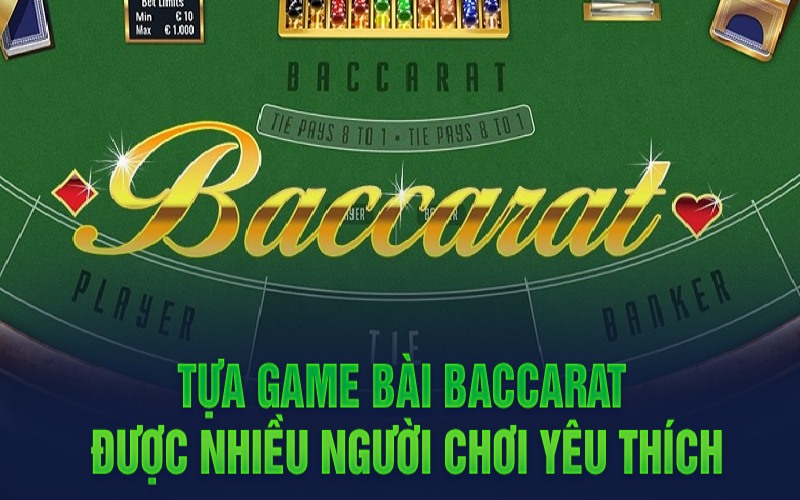 tua-game-bai-baccarat-duoc-nhieu-nguoi-choi-yeu-thich